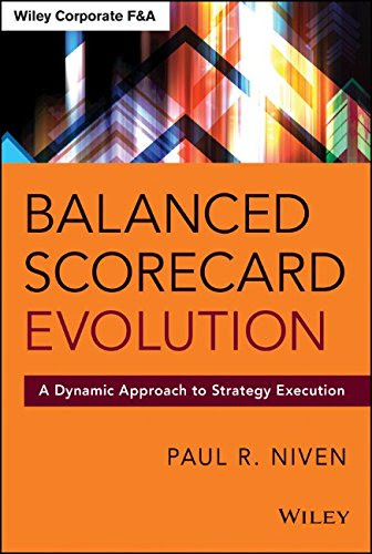 Balanced Scorecard Evolution: A Dynamic Approach to Strategy Execution (Wiley Corporate F&A)