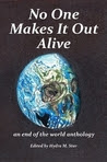 No One Makes It Out Alive - an end of the world anthology