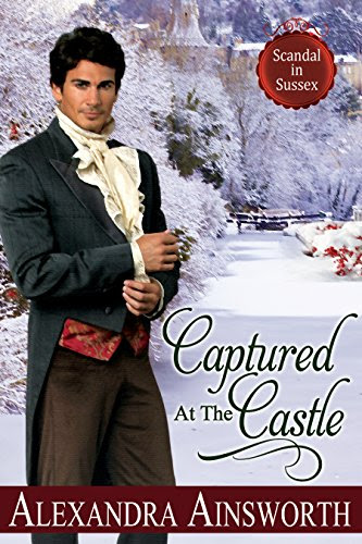 Captured At The Castle (Scandal in Sussex Book 2), by Alexandra Ainsworth