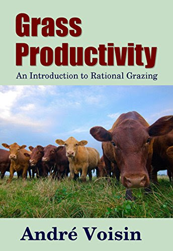 Grass Productivity: An Introduction to Rational Grazing (Living With the Land Book 10)By Andre Voisin