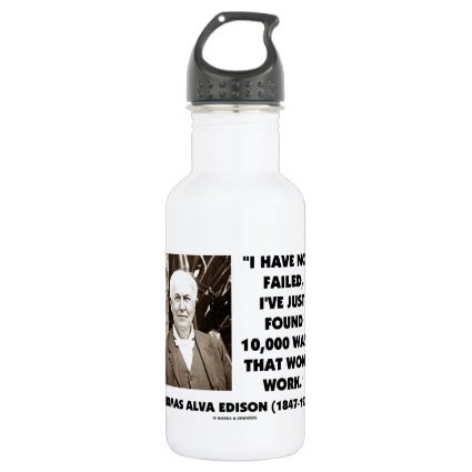 Have Not Failed Found 10,000 Ways That Won't Work 18oz Water Bottle
