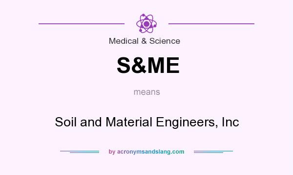 What Does S Me Mean Definition Of S Me S Me Stands For Soil And Material Engineers Inc By Acronymsandslang Com
