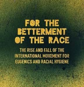 Read Online For the Betterment of the Race: The Rise and Fall of the International Movement for Eugenics and Racial Hygiene Download Links PDF