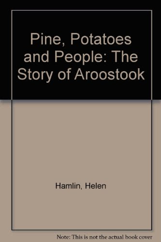 Pine, Potatoes and People: The Story of Aroostook, by Helen Hamlin