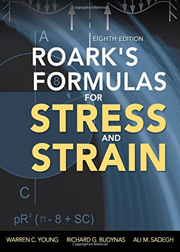 Roark's Formulas for Stress and Strain, 8th Edition, by Warren Young, Richard Budynas, Ali Sadegh