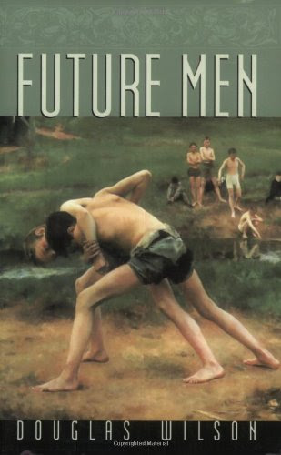 Future Men, by Douglas Wilson