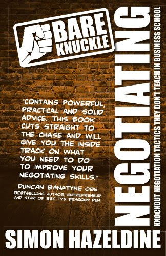 Bare Knuckle Negotiating (second edition): Knockout Negotiation Tactics They Won't Teach You At Business School:, by Simon Hazeldine