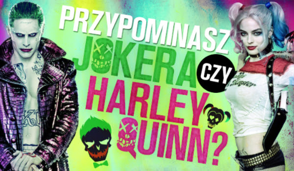 Jestes Bardziej Podobny Do Jokera Czy Harley Quinn Samequizy