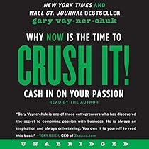 Crush It!: Why NOW Is the Time to Cash In on Your Passion