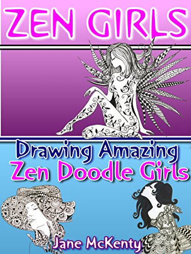 ZEN Girls: Drawing Amazing Zen Doodle Girls (Zen Doodle Art Book 4), by Jane McKenty