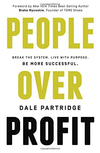 People Over Profit: Break the System, Live with Purpose, Be More Successful, by Dale Partridge People Over Profit: Break the System, Live with Purpose, Be More Successful, by Dale Partridge