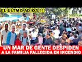 😭😭 DAN ULTIMO ADIOS A UNA FAMILIA COMPLETA EN DON PEDRO, SANTIAGO