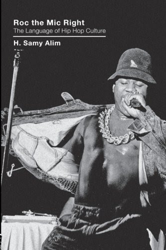 Roc the Mic Right: The Language of Hip Hop Culture, by H. Samy Alim