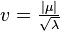 v = \tfrac{|\mu|}{\sqrt{\lambda}}