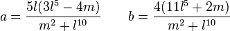 a=\frac{5 l (3 l^5-4 m)}{m^2+l^{10}}\qquad b=\frac{4(11 l^5+2 m)}{m^2+l^{10}}