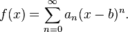 f(x) = \sum_{n=0}^\infty a_n(x-b)^n.