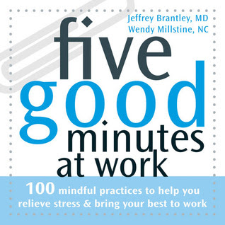 Five Good Minutes At Work 100 Mindful Practices To Help
