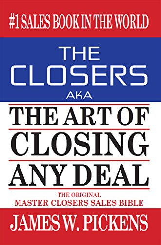 THE CLOSERS aka THE ART OF CLOSING ANY DEAL, by James W. Pickens