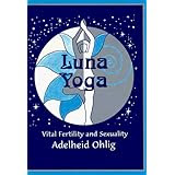 Luna Yoga : Vital Fertility and Sexuality