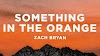 Something in the Orange Lyrics - Zach Bryan