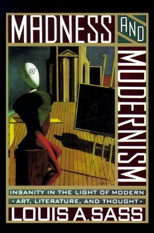 By Louis A. Sass Madness and Modernism: Insanity in the Light of Modern Art, Literature, and Thought [Paperback]From Harvard University
