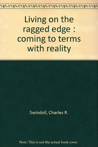 Living on the ragged edge : coming to terms with reality, by Charles R. Swindoll