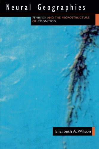 Neural Geographies: Feminism and the Microstructure of CognitionBy Elizabeth Wilson