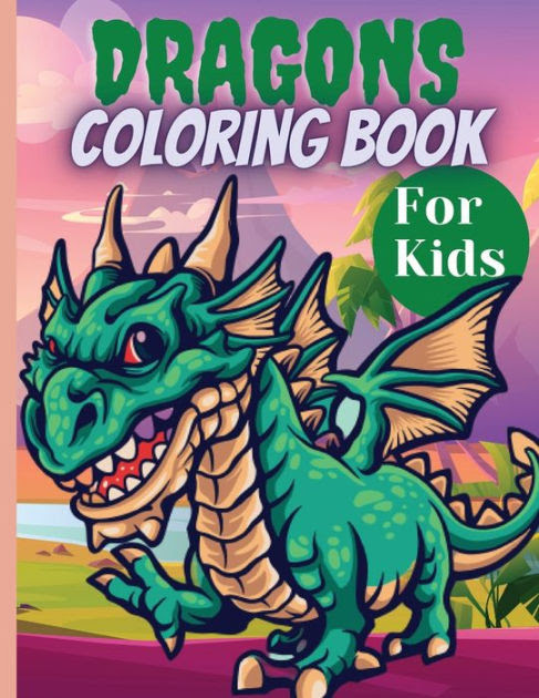 Download Dragons Coloring Book For Kids Amazing Dragon Coloring Book For Kids Ages 4 8 8 12 Cute And Big Designs By Elena Sharp Paperback Barnes Noble