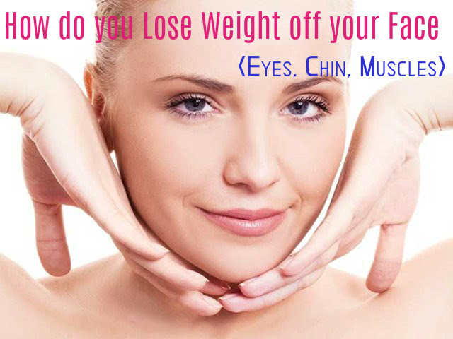 how do you lose weight in your face fast