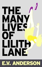 The Many Lives of Lilith Lane by E. V. Anderson