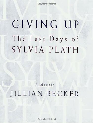 Giving Up: The Last Days of Sylvia Plath, by Jillian Becker