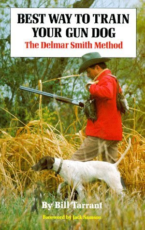 Best Way to Train Your Gun Dog: The Delmar Smith Method by Bill ...