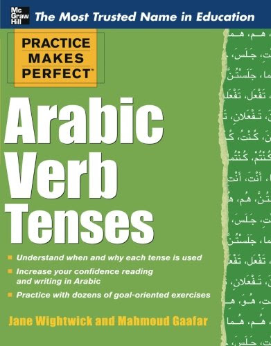 Practice Makes Perfect Arabic Verb Tenses (Practice Makes Perfect Series), by Jane Wightwick, Mahmoud Gaafar