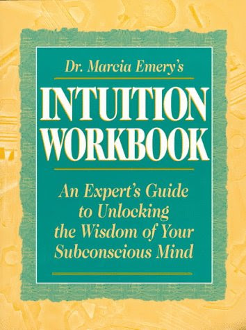 Dr. Marcia Emery's Intuition Workbook: An Expert's Guide to Unlocking the Wisdom of Your Subconscious Mind, by Marcia Emery
