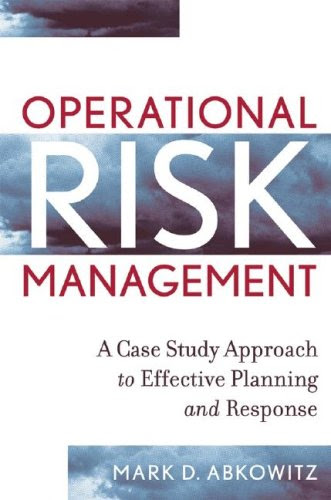 Operational Risk Management: A Case Study Approach to Effective Planning and 