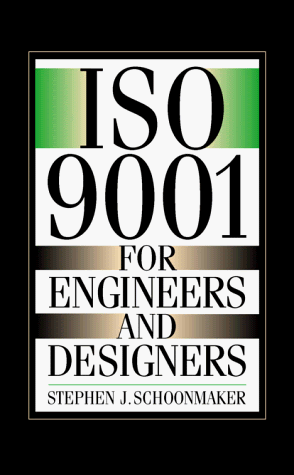 Iso 9001 for Engineers and Designers, by Stephen J. Schoonmaker