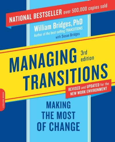 Managing Transitions: Making the Most of Change, by William Bridges