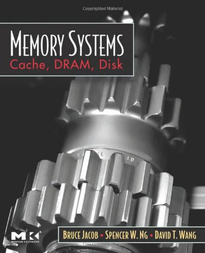 Memory Systems: Cache, DRAM, Disk, by Bruce Jacob, Spencer Ng, David Wang