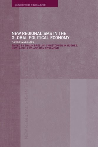 New Regionalism in the Global Political Economy: Theories and Cases (Routledge Studies in Globalisation)From Routledge