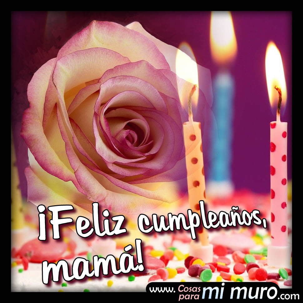 Feliz cumpleaños, mamá! - Cosas para mi muro