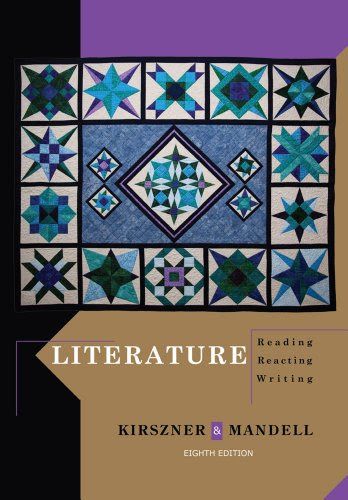 Literature: Reading, Reacting, Writing, by Laurie G. Kirszner, Stephen R. Mandell