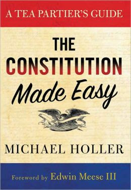 The Constitution Made Easy A Tea Partiers Guide