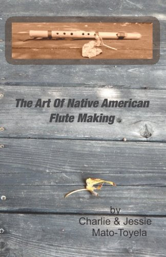 The Art Of Native American Flute MakingBy Charlie Mato-Toyela