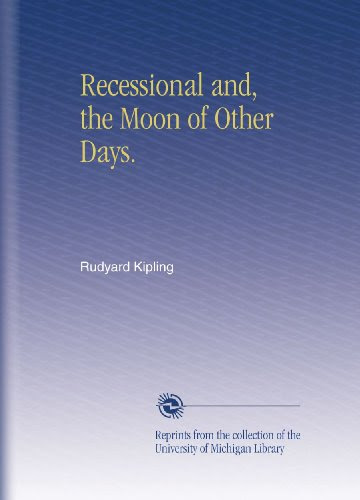 Recessional and, the Moon of Other Days., by Rudyard Kipling