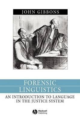[(Forensic Linguistics: An Introduction to Language in the Justice System )] [Author: John Gibbons] [Feb-2003], by John Gibbons