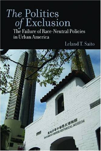 The Politics of Exclusion: The Failure of Race-Neutral Policies in Urban AmericaBy Leland Saito