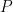 P
