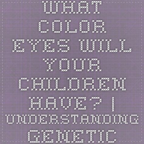 Webfeb 27, 2019 · while the concepts behind eye color charts are generally true, the genetics of how eye colors are inherited turned out to be much more complicated than once believed. what color eyes will your children have understanding genetics