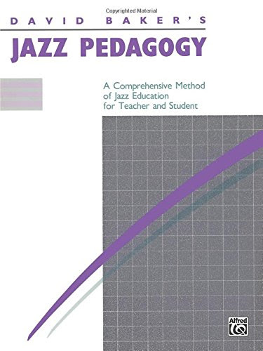 Jazz Pedagogy, for Teachers and Students, by David Baker