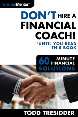 Don't Hire a Financial Coach! (Until You Read This Book) (60 Minute Financial Solutions Book 4), by Todd R. Tresidder